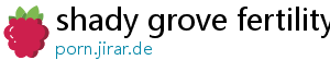 shady grove fertility